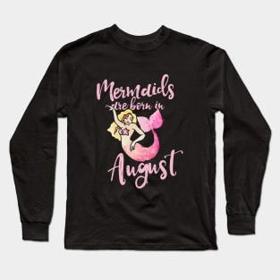 Mermaids are born in August Long Sleeve T-Shirt